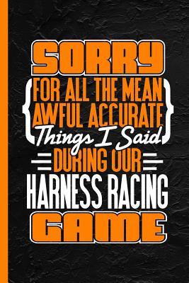 Read Sorry for All the Mean Awful Accurate Things Said During Our Harness Racing Game: Notebook & Journal or Diary, Wide Ruled Paper (120 Pages, 6x9) - Lovely Writings | ePub