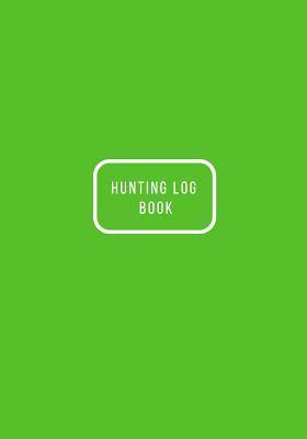 Read Hunting Log Book: Hunting Notebook- Hunting Record Journal - To Track Record and Evaluate Your Hunting Seasons for Species: Deer Turkeys Rabbits Duck Fox and More -  file in PDF