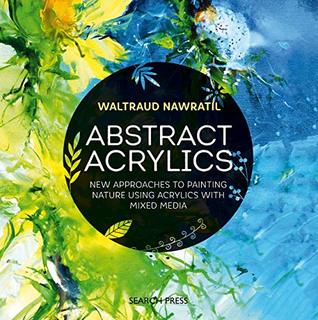 Download Abstract Acrylics: New approaches to painting nature using acrylics with mixed media - Waltraud Nawratil | ePub