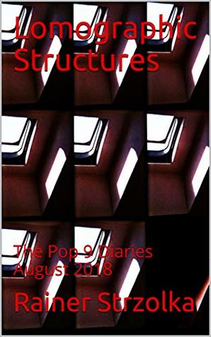 Read Lomographic Structures: The Pop 9 Diaries August 2018 - Rainer Strzolka file in PDF