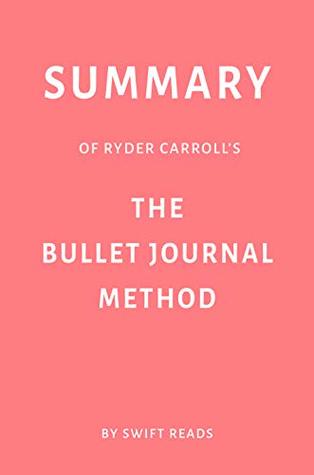 Download Summary of Ryder Carroll’s The Bullet Journal Method by Swift Reads - Swift Reads file in ePub