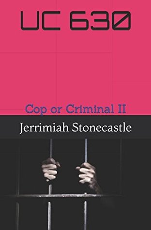 Read online UC 630: Cop or Criminal II (UC 630 Cop or Criminal Crack Wars) - Jerrimiah Stonecastle | ePub