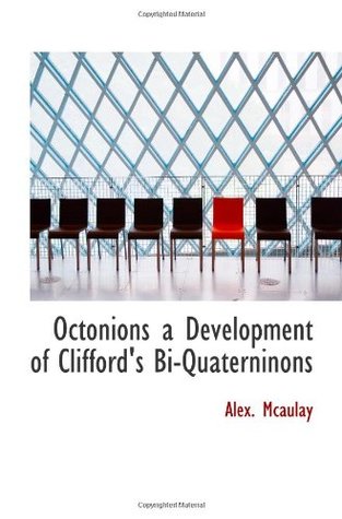 Download Octonions a Development of Clifford's Bi-Quaterninons - Alex. Mcaulay | PDF