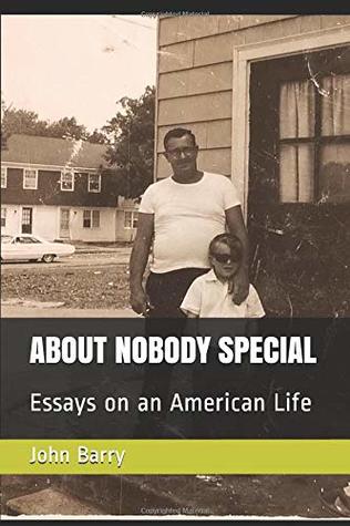 Download ABOUT NOBODY SPECIAL: Essays on an American Life - John Barry | ePub