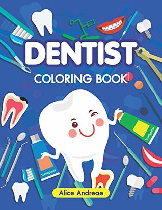 Read online Dentist Coloring Book: An Adult Coloring Book with Fun, Easy, and Relaxing Coloring Pages Book for Kids Ages 2-4, 4-8 - Alice Andreae | PDF