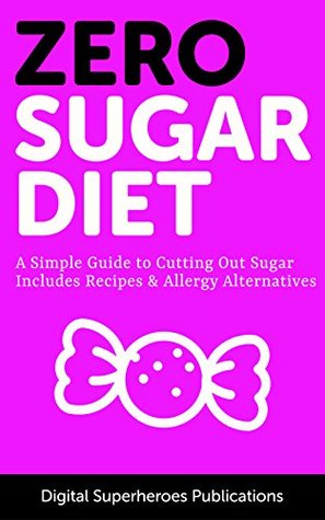 Download Zero Sugar Diet: It's time to unfriend sugar. Lose weight and live a healthier life - DS Publications | ePub