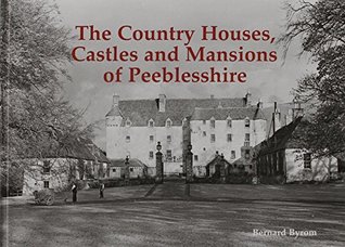 Read online The Country Houses, Castles and Mansions of Peeblesshire - Bernard Byrom | PDF