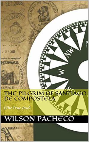 Download The Pilgrim of Santiago de Compostela: (The True One) - Wilson Pacheco file in ePub