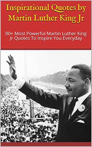 Read online Inspirational Quotes by Martin Luther King Jr: 80  Most Powerful Martin Luther King Jr Quotes To Inspire You Everyday - Paul James | PDF