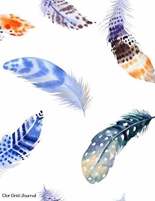 Download Dot Grid Journal: Beautiful Watercolour Hand Drawn Feathers Bullet Dot Grid Journal Dot Grid Journal for Women and Teen Girls Nature Bullet Journal Large Bullet Journal with Feathers 8.5x11 - Ladymberries Journals | PDF