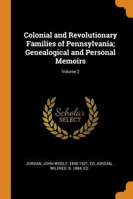 Read online Colonial and Revolutionary Families of Pennsylvania; Genealogical and Personal Memoirs; Volume 2 - John W. Jordan file in ePub