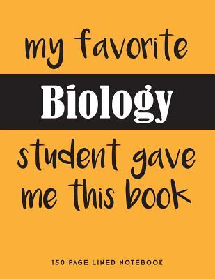 Read My Favorite Biology Student Gave Me This Book: 150 Page Lined Notebook -  | PDF