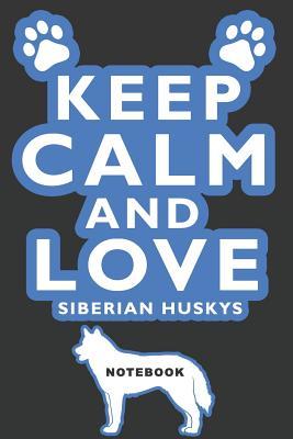 Read Keep Calm and Love Siberian Huskys Notebook: Lined Notebook -  | PDF