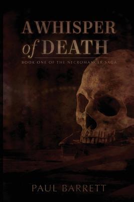 Read online A Whisper of Death: The Necromancer Saga Book One - Paul Barrett file in ePub