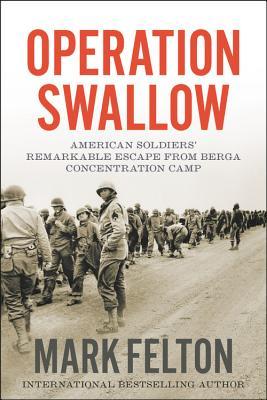 Download Operation Swallow: American Soldiers' Remarkable Escape from Berga Concentration Camp - Mark Felton | ePub
