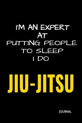 Read online I'm an Expert at Putting People to Sleep I Do Jiu-Jitsu Journal: Bjj Student Practice Journal, Jiu Jitsu Coach Gift for Training Notes, Strategy and Game Plan. Lined Paper - Jiu-Jitsu Journey | PDF