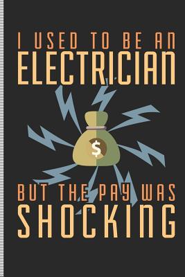 Download I Used to Be an Electrician But the Pay Was Shocking: Blank Lined Journal Notebook, 108 Pages, Soft Matte Cover, 6 X 9 -  file in PDF