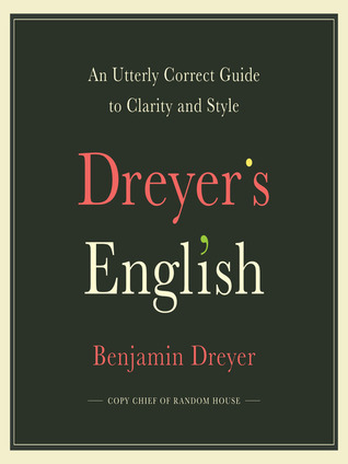 Read online Dreyer’s English: An Utterly Correct Guide to Clarity and Style - Benjamin Dreyer | ePub