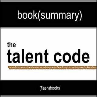 Download The Talent Code: Greatness Isn't Born. It's Grown. Here's How. (Book Summary) - Book Summaries by FlashBooks file in ePub