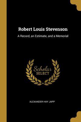 Read online Robert Louis Stevenson: A Record, an Estimate, and a Memorial - Alexander H Japp | ePub