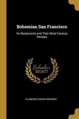 Read Bohemian San Francisco: Its Restaurants and Their Most Famous Recipes - Clarence Edgar Edwords | PDF