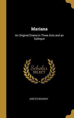 Read online Mariana: An Original Drama in Three Acts and an Epilogue - José Echegaray file in PDF