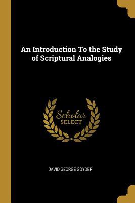 Read An Introduction to the Study of Scriptural Analogies - David George Goyder file in ePub
