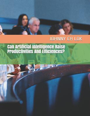Download Can Artificial Intelligence Raise Productivities and Efficiences? - Johnny C.H. Lok | PDF