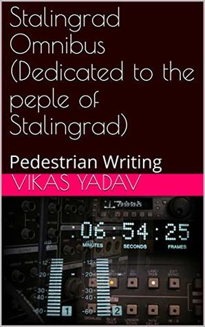 Read online Stalingrad Omnibus (Dedicated to the peple of Stalingrad): Pedestrian Writing - Vikas Yadav | ePub