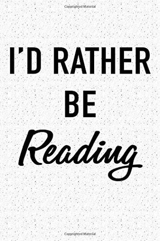 Read I'd Rather Be Reading: A 6x9 Inch Matte Softcover Journal Notebook With 120 Blank Lined Pages And A Funny Book Loving Writer or Author Cover Slogan -  | PDF