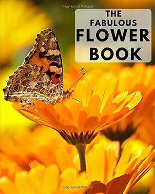Read The Fabulous Flower Book: A colorful book for seniors with alzheimers or dementia. With many different types of flower in a big, large print for elderly people or patients to help them feel calm - Lucky Designs | PDF