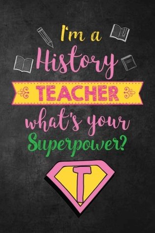 Download I'm a History Teacher What's Your Superpower?: Funny History Teacher Appreciation Gift for Men, Teacher Notebook/Journal with Lined and Blank Pages - Teacher Appreciation Quotes and Gifts | ePub