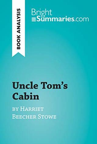 Download Uncle Tom's Cabin by Harriet Beecher Stowe (Book Analysis): Detailed Summary, Analysis and Reading Guide (BrightSummaries.com) - Bright Summaries file in ePub