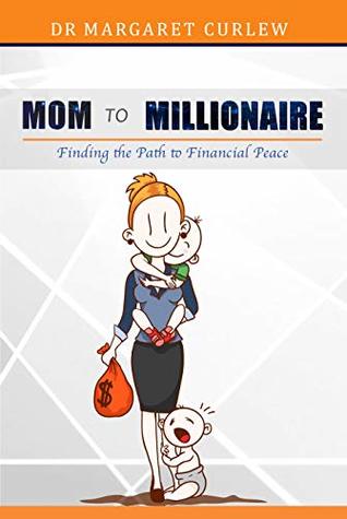 Read MOM TO MILLIONAIRE: Finding the Path to Financial Peace - Margaret Curlew file in PDF