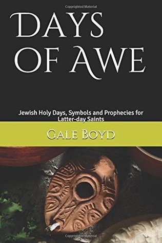 Read online Days of Awe: Jewish Holy Days, Symbols and Prophecies for Latter-day Saints - Gale T Boyd | PDF