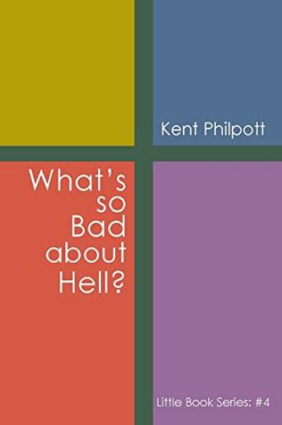 Download What's So Bad about Hell?: Little Book Series: #4 - Kent A Philpott | PDF