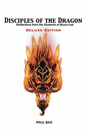 Download Disciples of the Dragon: Deluxe Edition: Reflections From The Students of Bruce Lee - Paul Bax | ePub