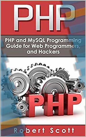 Download PHP: MySQL & PHP Programming Guide - Web Development, Database & Hacking (Java, C  , Ruby, HTML, Programmer, Hacker, Computer Programming, Python, SQL - Robert Robert | ePub