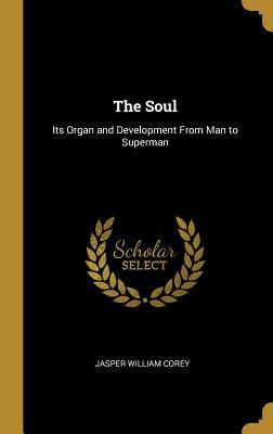 Download The Soul: Its Organ and Development from Man to Superman - Jasper William Corey file in ePub
