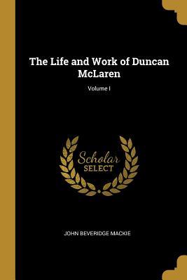 Read The Life and Work of Duncan McLaren; Volume I - John Beveridge Mackie | ePub