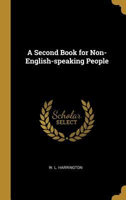 Read online A Second Book for Non-English-Speaking People - W L Harrington file in ePub