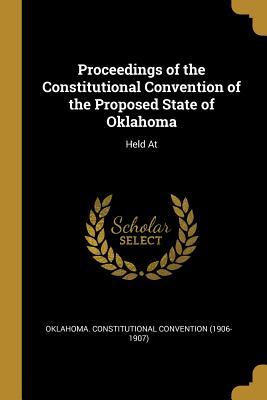 Read online Proceedings of the Constitutional Convention of the Proposed State of Oklahoma: Held at - Oklahoma Constitutional Convention (190 | PDF