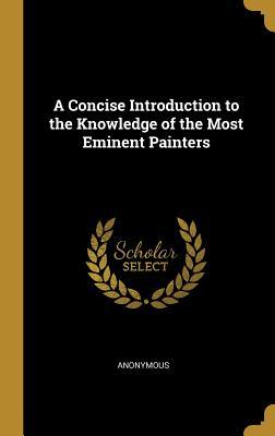Read A Concise Introduction to the Knowledge of the Most Eminent Painters - Anonymous | PDF