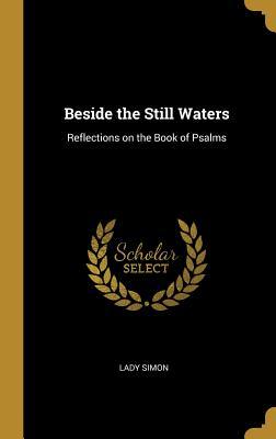 Read online Beside the Still Waters: Reflections on the Book of Psalms - Lady Simon | PDF