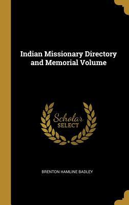 Read online Indian Missionary Directory and Memorial Volume - Brenton Hamline Badley file in PDF