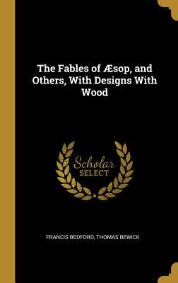 Read online The Fables of �sop, and Others, with Designs with Wood - Francis Bedford file in PDF