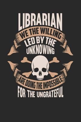 Download Librarian We the Willing Led by the Unknowing Are Doing the Impossible for the Ungrateful: Librarian Notebook Librarian Journal Handlettering Logbook 110 Journal Paper Pages 6 X 9 -  file in PDF