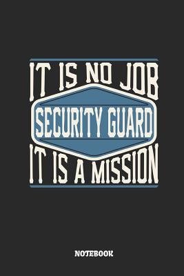 Read online Security Guard Notebook - It Is No Job, It Is a Mission: Ruled Composition Notebook to Take Notes at Work. Lined Bullet Point Diary, To-Do-List or Journal for Men and Women. - Tbo Publications | ePub