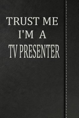 Read Trust Me I'm a TV Presenter: Journal Lined Paper Notebook 120 Pages 6x9 -  file in PDF