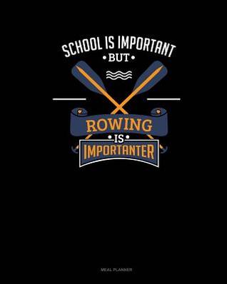 Read online School Is Important But Rowing Is Importanter: Meal Planner -  file in PDF